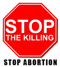Stop the Killing: Stop Abortion